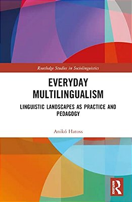 Everyday Multilingualism: Linguistic Landscapes As Practice And Pedagogy-..