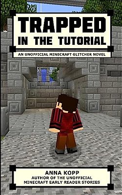 Trapped In The Tutorial: An Unofficial Minecraft Glitcher Novel-..