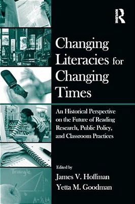 Changing Literacies For Changing Times: An Historical Perspective On The Future Of Reading Research, Public Policy, And Classroom Practices-..