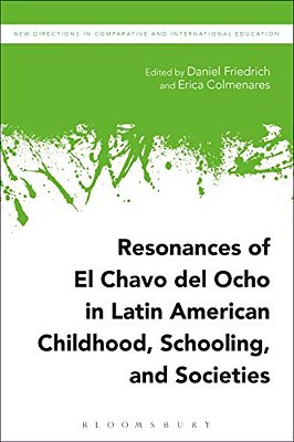 Resonances Of El Chavo Del Ocho In Latin American Childhood, Schooling, And Societies-..