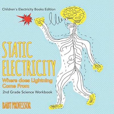 Static Electricity (Where Does Lightning Come From): 2ND Grade Science Workbook Children's Electricity Books Edition-..