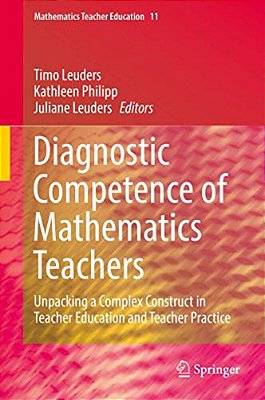 Diagnostic Competence Of Mathematics Teachers: Unpacking A Complex Construct In Teacher Education And Teacher Practice-..