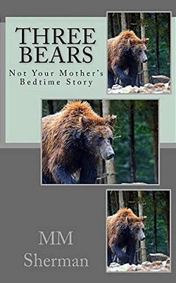 Three Bears: Not Your Mother's Bedtime Story-..