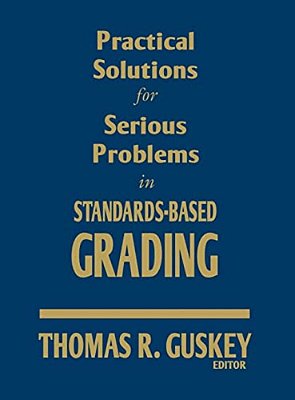 Practical Solutions For Serious Problems In Standards-Based Grading-..