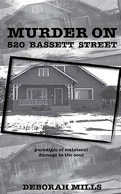 Murder On 520 Bassett Street: Paradigm Of Collateral Damage To The Soul-..