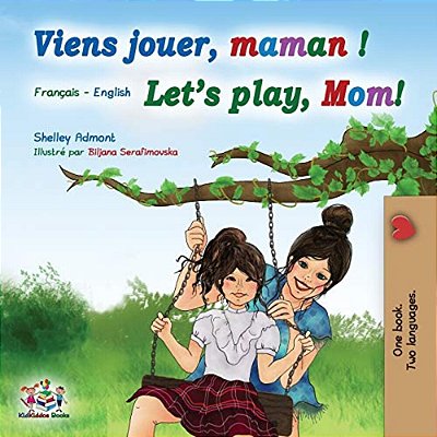 Viens Jouer, Maman! Let's Play, Mom!: French English Bilingual Book-..