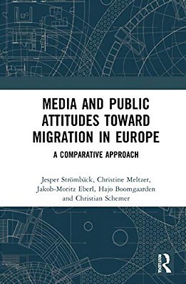 Media And Public Attitudes Toward Migration In Europe: A Comparative Approach-..
