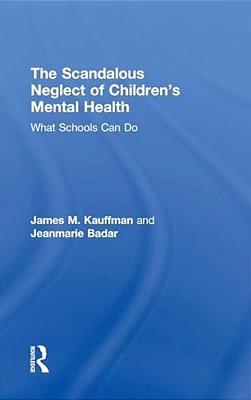 The Scandalous Neglect Of Children's Mental Health: What Schools Can Do-..