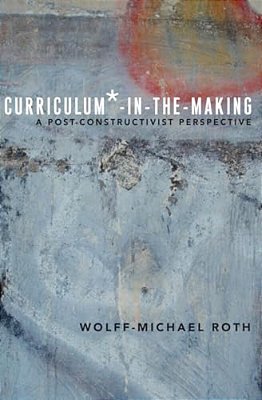 Curriculum*-In-the-making: A Post-Constructivist Perspective-..