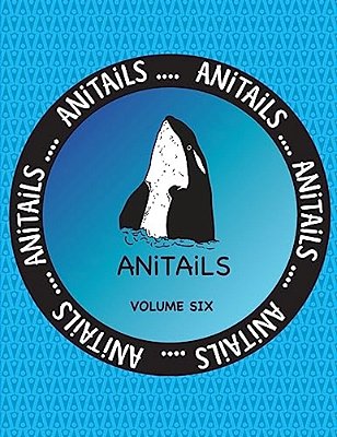 Anitails Volume Six: Learn About The Killer Whale, Greater Roadrunner, Spotted Garden Eel, Greater Kudu, American Crow, Spiny-Tailed Monito-..