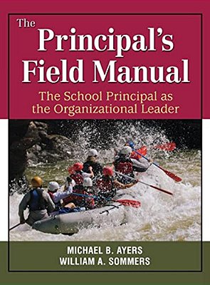 The Principal's Field Manual: The School Principal As The Organizational Leader-..