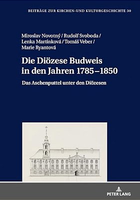 Die Dioezese Budweis In Den Jahren 1785-1850: Das Aschenputtel Unter Den Dioezesen-..