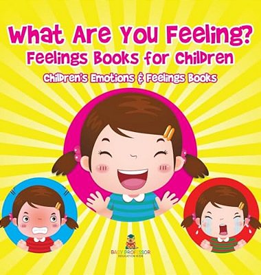 What Are You Feeling? Feelings Books For Children Children's Emotions & Feelings Books-..