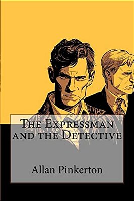 The Expressman And The Detective Allan Pinkerton-..