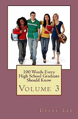 100 Words Every High School Graduate Should Know Volume 3-..