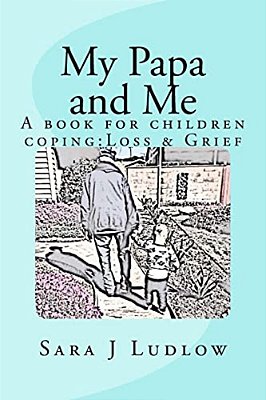 My Papa And Me: A Book For Children Coping: Loss & Grief-..