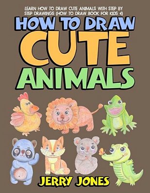 How To Draw Cute Animals: Learn How To Draw Cute Animals With Step By Step Drawings-..