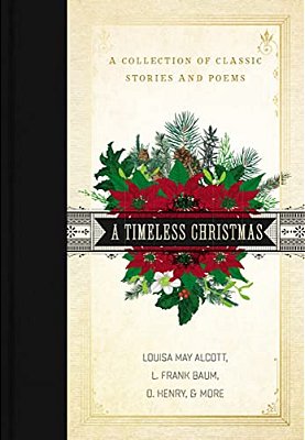 A Timeless Christmas: A Giftable Collection Of Classic Christmas Stories And Seasonal Poetry-..