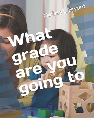 What Grade Are You Going To-..