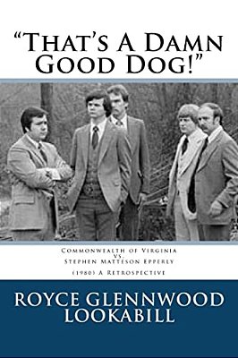 "That's A Damn Good Dog!": Commonwealth Of Virginia Vs. Stephen Matteson Epperly (1980), A Retrospective-..