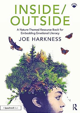 Inside/Outside: A Nature-Themed Resource Book For Embedding Emotional Literacy-..