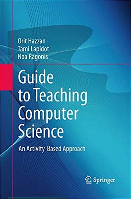 Guide To Teaching Computer Science: An Activity-Based Approach-..