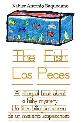 The Fish/Los Peces: A Bilingual Book About A Fishy Mystery/Un Libro Bilingüe Acerca De Un Misterio Sospezchoso-..