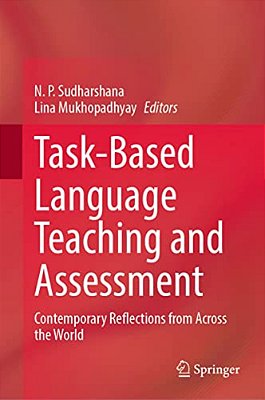 Task-Based Language Teaching And Assessment: Contemporary Reflections From Across The World-..
