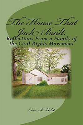 The House That Jack Built:: Reflections From A Family Of The Civil Rights Movement-..