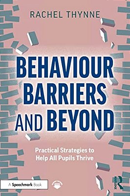 Behaviour Barriers And Beyond: Practical Strategies To Help All Pupils Thrive-..