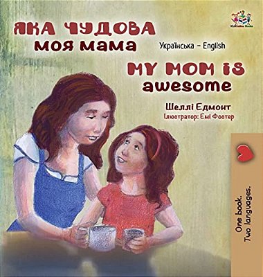 My Mom Is Awesome (Ukrainian English Bilingual Children's Book)-..