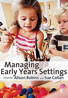 Managing Early Years Settings: Supporting And Leading Teams-..