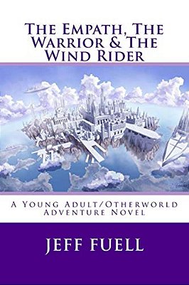 The Empath, The Warrior & The Wind Rider: A Young Adult/Otherworld Adventure Novel-..