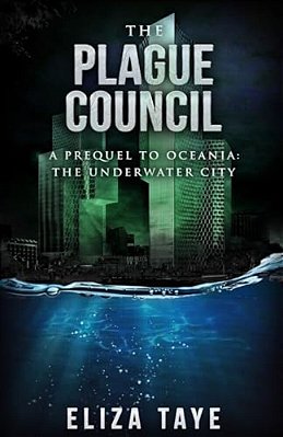 The Plague Council: A Prequel Short Story To Oceania: The Underwater City-..