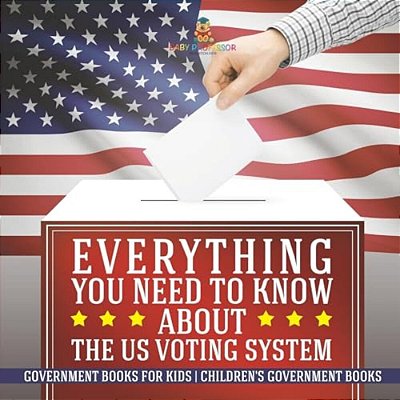 Everything You Need To Know About The US Voting System - Government Books For Kids Children's Government Books-..