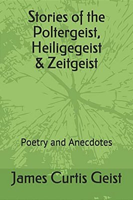 Stories Of The Polter, Heilige & Zeitgeist: Poetry And Anecdotes-..