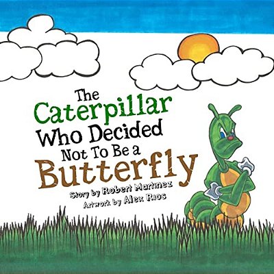 The Caterpillar Who Decided Not To Be A Butterfly-..
