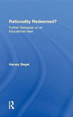 Rationality Redeemed?: Further Dialogues On An Educational Ideal-..