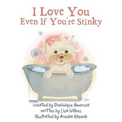 I Love You Even If You'Re Stinky: Wisp: Book One-..