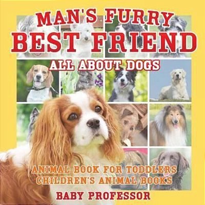 Man's Furry Best Friend: All About Dogs - Animal Book For Toddlers Children's Animal Books-..
