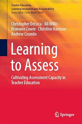 Learning To Assess: Cultivating Assessment Capacity In Teacher Education-..