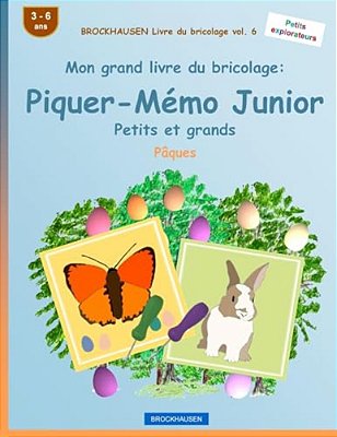 Brockhausen Livre Du Bricolage Vol. 6 - Mon Grand Livre Du Bricolage: Piquer-Mémo Junior Petits Et Grands: Pâques-..
