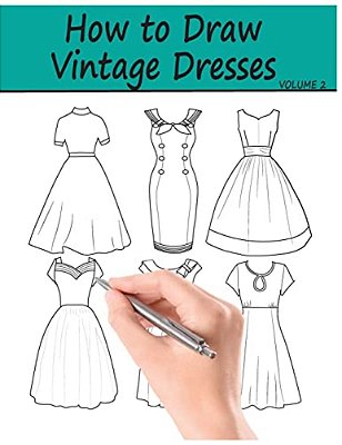 How To Draw Vintage Dresses: 40 Fabulous Vintage Dress Designs With Practice Pages-..
