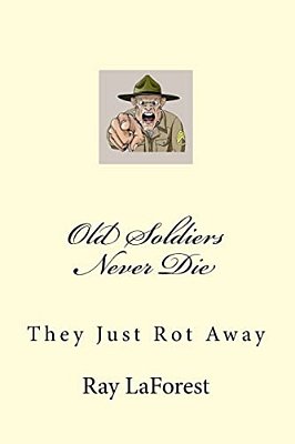Old Soldiers Never Die: They Just Rot Away-..