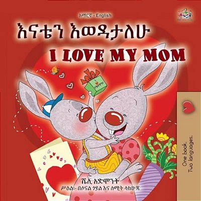 I Love My Mom (Amharic English Bilingual Book For Kids)-..
