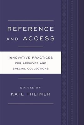 Reference And Access: Innovative Practices For Archives And Special Collections-..