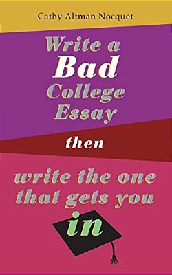 Write A Bad College Essay... Then Write The One That Gets You In. -..
