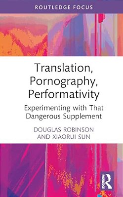 Translation, Pornography, Performativity: Experimenting With That Dangerous Supplement-..