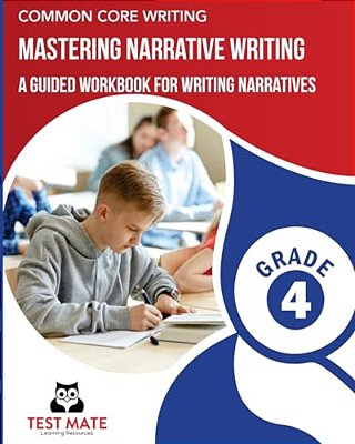 Common Core Writing Mastering Narrative Writing, Grade 4: A Guided Workbook For Writing Narratives-..