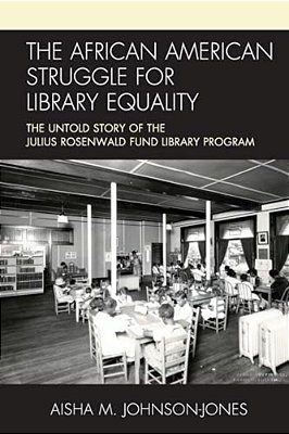 African American Struggle For Library Equality: The Untold Story Of The Julius Rosenwald Fund Library Program-..